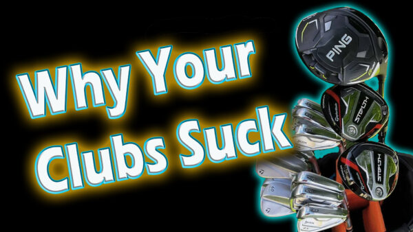 Text reads "Why Your Clubs Suck" beside a set of golf clubs, including drivers and irons, against a black background.